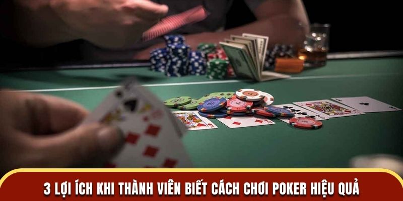 3 lợi ích khi thành viên biết cách chơi poker hiệu quả