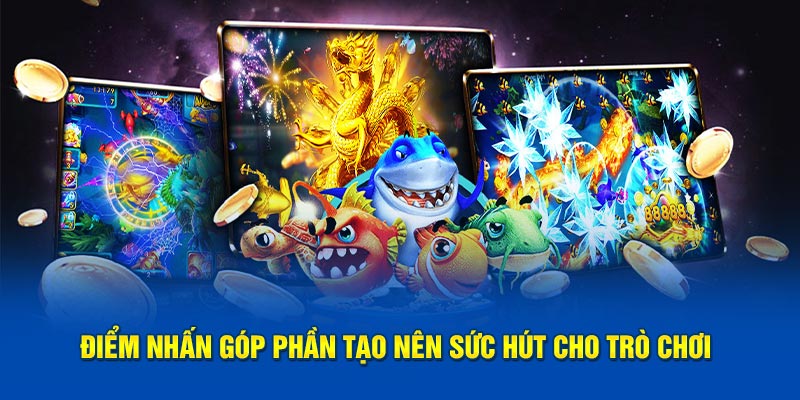 Điểm nhấn góp phần tạo nên sức hút cho trò chơi tại nhà cái