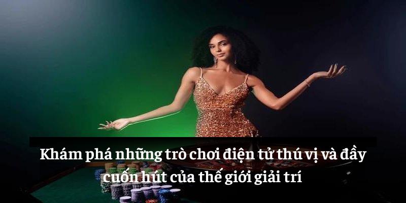 Khám phá những trò chơi điện tử thú vị và đầy cuốn hút của thế giới giải trí