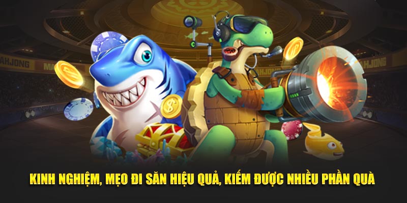 Kinh nghiệm, mẹo đi săn hiệu quả, kiếm được nhiều phần quà