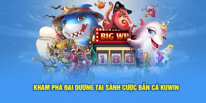 Tựa game bắn cá chưa bao giờ ngừng hot tại Kuwin