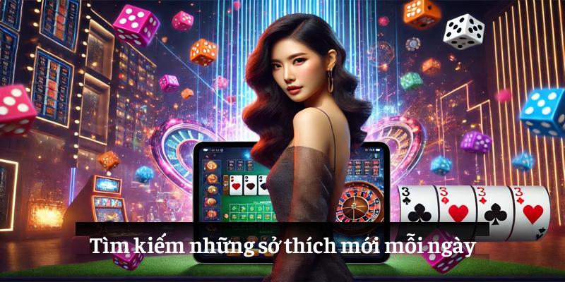 Tìm kiếm những sở thích mới mỗi ngày